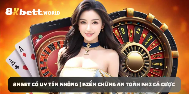 8KBET Có Uy Tín Không | Kiểm Chứng An Toàn Khi Cá Cược