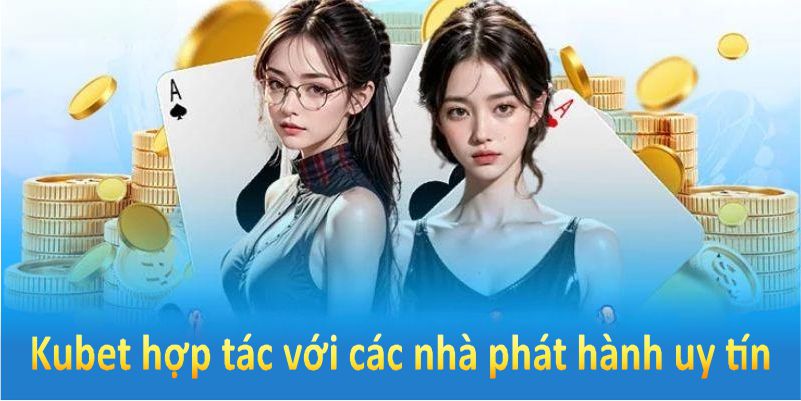 Kubet hợp tác với các nhà phát hành uy tín để mang đến những trò chơi chất lượng