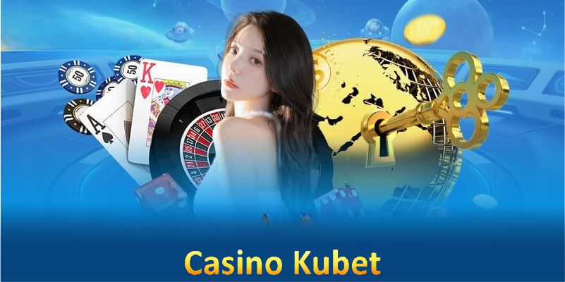 Casino Kubet - Trải Nghiệm Đỉnh Cao Với Những Trò Chơi Hấp Dẫn