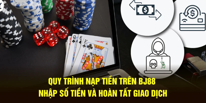 Quy trình nạp tiền trên Bj88 nhập số tiền và hoàn tất giao dịch 